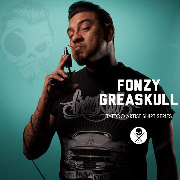 FONZY GREASKULL - TATTOO ARTIST SHIRT SERIES